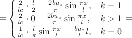 $$
=\begin{cases}
\frac{2}{lc}\cdot\frac{l}{2}-\frac{2bu_{c}}{\pi}\sin\frac{\pi x}{l}, & k=1\\
\frac{2}{lc}\cdot0-\frac{2bu_{c}}{\pi}\sin\frac{\pi x}{l}, & k>1\\
\frac{1}{lc}\cdot\frac{l}{\pi}\sin\frac{\pi x}{l}-\frac{bu_{c}}{l}l, & k=0\end{cases}=$$