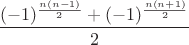$\dfrac{(-1)^{\frac{n(n-1)}{2}}+(-1)^{\frac{n(n+1)}{2}}}{2}$