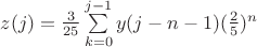 $z(j)=\frac{3}{25}\sum\limits_{k=0}^{j-1}y(j-n-1)(\frac{2}{5})^n$