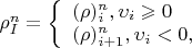 $\rho_I^n = \left\{ \begin{array}{l} 
(\rho)_i^n, при \upsilon_i\geqslant 0\\ 
(\rho)_{i+1}^n, при \upsilon_i< 0, 
\end{array} \right$