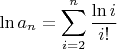 $$
\ln a_n=\sum\limits_{i=2}^n\frac{\ln i}{i!}
$$
