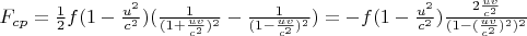 $F_{cp}=\frac{1}{2}f(1- \frac{u^2}{c^2})({\frac{1}{(1+\frac{uv}{c^2})^2}- \frac{1}{(1-\frac{uv}{c^2})^2})=-f(1- \frac{u^2}{c^2})\frac{2\frac{uv}{c^2}}{(1-(\frac{uv}{c^2})^2)^2}}$