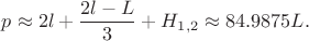 $p\approx 2l+\dfrac{2l-L}{3}+H_{1,2} \approx 84.9875 L.$