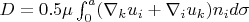 $D=0.5\mu\int_{0}^{a}(\nabla_k u_i+\nabla_i u_k)n_i d\sigma$