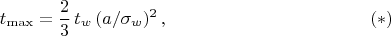$$
t_{\max} = \frac{2}{3}\, t_w\, (a/\sigma_w)^2\, ,\eqno (*)
$$