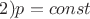 $ 2)p = const \hfill \\$