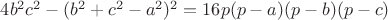 $4b^{2}c^{2}-(b^{2}+c^{2}-a^2{})^{2} = 16p(p-a)(p-b)(p-c)$