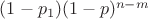 $(1-p_1)(1-p)^{n-m}$