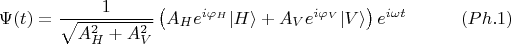 $$
\Psi(t) = \frac{1}{\sqrt{A_H^2 + A_V^2}} \left ( A_H e^{i \varphi_H} |H \rangle + A_V  e^{i \varphi_V} |V \rangle   \right ) e^{i\omega t} \eqno{(Ph.1)}
$$