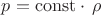 $p=\mathrm{const}\cdot\,\rho$