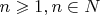 $n\geqslant 1, n \in N$