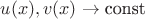 $u(x),v(x) \to {\text{const}}$ $u(x),v(x) \to {\text{const}}$