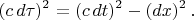 $$(c \, d \tau)^2=(c \, dt)^2 - (dx)^2 \, .$$