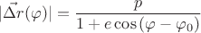 $$|\vec{\Delta r\!}\,(\varphi})|=\dfrac{p}{1+e \cos{(\varphi-\varphi_{0})}}$$