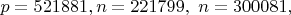 $p=521881,n=221799, \ n=300081,$