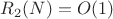 $R_2(N)=O(1)$