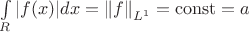 \int\limits_{R} |f(x)|dx=\left\| f \right\|_{L^1} =\operatorname{const}=a