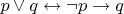$p\vee q\leftrightarrow\neg p\to q$