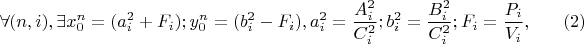 $$\forall(n,i), \exists x^{n}_0=(a^{2}_i+F_i); y^{n}_0=(b^{2}_i -F_i), 
 a^{2}_i=\frac{A^{2}_i}{C^{2}_i}; b^{2}_i=\frac{B^{2}_i}{C^{2}_i}; F_i=\frac{P_i}{V_i},\eqno (2)$$