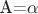 A=\alpha