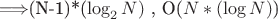 \Longrightarrow  $(N-1)*(\log_2 N)$ , O($N*(\log N)$)