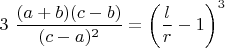 $\displaystyle 3\ \frac{(a+b)(c-b)}{(c-a)^2}=\left(\displaystyle \frac{l}{r}-1\right)^3$