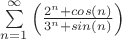 $\sum\limits_{n=1}^{\infty}\left(\frac {2^n+cos(n)}{3^n+sin(n)}\right)$