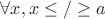 $\forall x, x \le / \ge a$