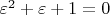 $\varepsilon^2 + \varepsilon + 1 = 0$