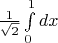 $\frac{1}{{\sqrt 2 }}\int\limits_0^1 {dx}$