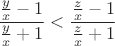 $\dfrac{\frac yx-1}{\frac yx+1}<\dfrac{\frac zx-1}{\frac zx+1}$