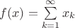 $f(x)=\sum\limits_{k=1}^{\infty} x_k$
