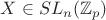 $X\in SL_n(\mathbb{Z}_p)$