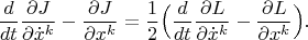 $$\frac{d}{dt}\frac{\partial J}{\partial \dot x^k}-\frac{\partial J}{\partial x^k}=\frac{1}{2}\Big(\frac{d}{dt}\frac{\partial L}{\partial \dot x^k}-\frac{\partial L}{\partial x^k}\Big).$$
