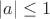 $\[\left| a \right| \le 1\]$