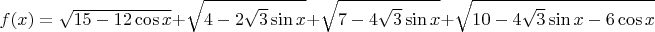 $$f(x)=\sqrt{15-12\cos x}+\sqrt{4-2\sqrt 3\sin x}+\sqrt{7-4\sqrt 3\sin x}+\sqrt{10-4\sqrt 3\sin x-6\cos x}$$