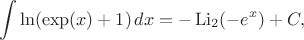 $$\int\ln(\exp(x)+1)\,dx=-\operatorname{Li}_2(-e^x)+C,$$
