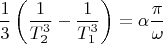 $$\frac{1}{3}\left(\frac{1}{T_2^3}-\frac{1}{T_1^3}\right)=\alpha\frac{\pi}{\omega}$$