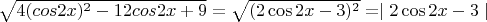 $\sqrt{4(cos 2x)^2-12cos 2x+9}=\sqrt{(2\cos 2x - 3)^2}= \mid 2\cos 2x - 3\mid$