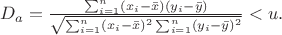 $D_a = \frac{ \sum_{i=1}^n (x_i - \bar x) (y_i - \bar y)} {\sqrt{\sum_{i=1}^n (x_i - \bar x)^2 \sum_{i=1}^n (y_i - \bar y)^2} } < u.$