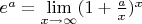 $e^a =  \lim\limits_{x\to\infty}(1+\frac a x)^x$