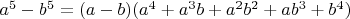 $ a^5-b^5=(a-b)(a^4+a^3b+a^2b^2+ab^3+b^4)$