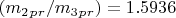 $( m_2_p_r/ m_3_p_r) =1.5936 $