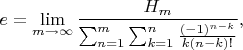 $$e= \lim_{m\rightarrow \infty}\frac{H_m}{\sum_{n=1}^m\sum_{k=1}^n \frac{(-1)^{n-k}}{k(n-k)!}},$$