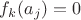 $f_k(a_j)=0$
