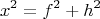 $$x^2=f^2+h^2$$