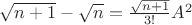 $\sqrt{n+1}-\sqrt{n}=\frac{\sqrt{n+1}}{3!}A^2$