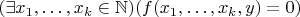 $(\exists x_1, \ldots, x_k \in \mathbb{N})(f(x_1,\ldots,x_k,y)=0)$