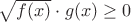 $\sqrt{f(x)}\cdot g(x)\geq 0$