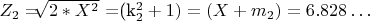 $ Z_2=$\sqrt[]{2*X^2}$ =(k_2^2+1)=(X+m_2)=6.828&hellip; $